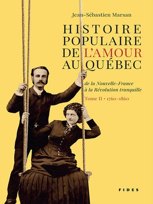 cover image of Histoire populaire de l'amour au Québec — Tome II --1760 à 1860